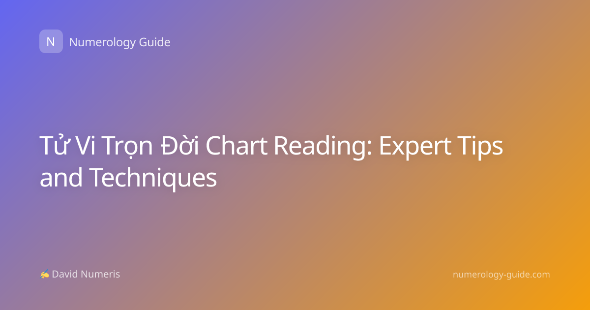 Tử Vi Trọn Đời Chart Reading: Expert Tips and Techniques