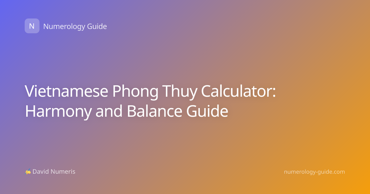 Vietnamese Phong Thuy Calculator: Harmony and Balance Guide