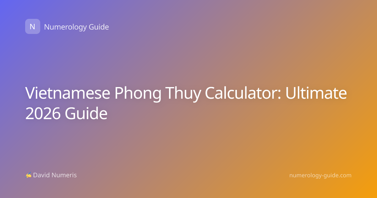 Vietnamese Phong Thuy Calculator: Ultimate 2026 Guide