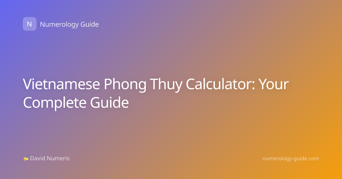 Vietnamese Phong Thuy Calculator: Your Complete Guide