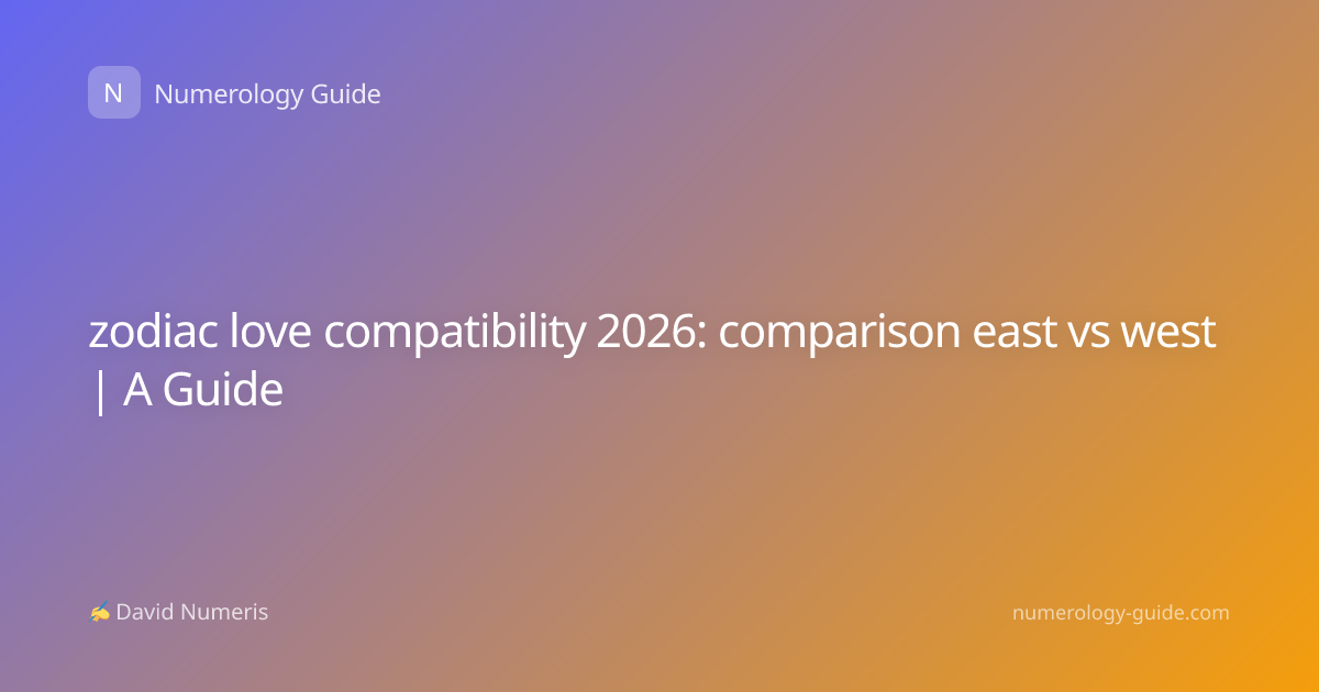 zodiac love compatibility 2026: comparison east vs west | A Guide
