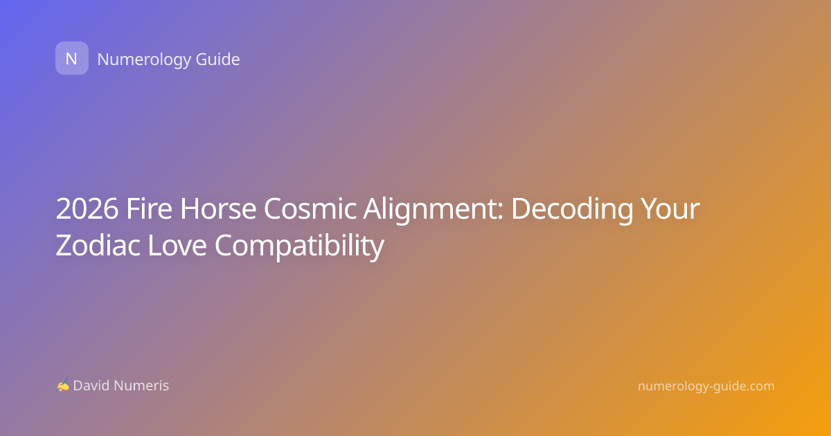 2026 Fire Horse Cosmic Alignment: Decoding Your Zodiac Love Compatibility
